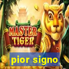 pior signo